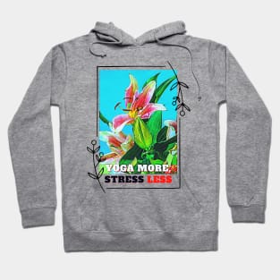 YOGA more, STRESS less (flowers) Hoodie